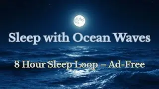 8 Hour Ocean Wave Sleep Music | Deep Relaxation, Gentle Sea Sounds, Calming Instrumental