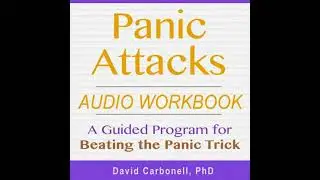 Panic Attacks Audio Workbook: A Guided Program for Beating the Panic Trick - David A. Carbonell