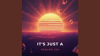 It's Just A Passing Day