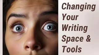 Breaking the Block: Changing Your Writing Space & Tools