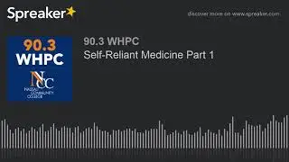 Self-Reliant Medicine Part 1