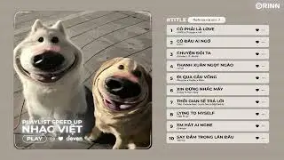 #7 Playlist Speed Up ~ C&oacute; Phải L&agrave; Love, Phải L&agrave; Love Sao em thấy bay | Deven
