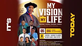 LIVE : MY VISION, MY LIFE (MAONO YANGU, MAISHA YANGU)| JULY 5TH 2025 | EV DANIELY JOSHUAN