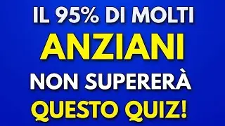 Il 95% dei Senior FALLIR&Agrave; Questo Quiz di Cultura Generale!