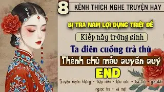 Tập 8 - Bị tra nam lợi dụng triệt để kiếp này trùng sinh điên cuồng trả thù thành chủ mẫu quyền quý