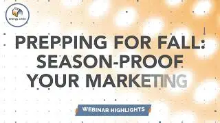 Prepping for Fall: Season Proof Your Marketing | Webinar Highlight