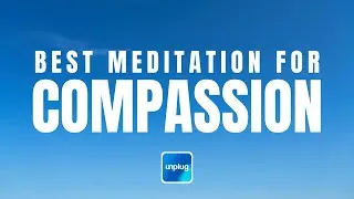 Best Meditation for Compassion | 15 Minutes | Unplug Meditation