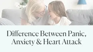 The Difference Between Panic, Anxiety & Heart Attack