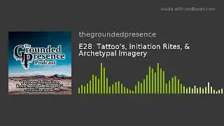 E28: Tattoos, Initiation, & Archetypal Imagery