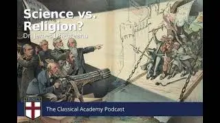 Ep. 16 - Science vs Religion | The Classical Academy Podcast