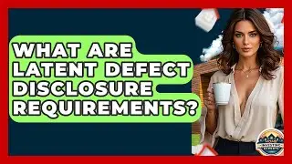 What Are Latent Defect Disclosure Requirements? - Home Investing Experts
