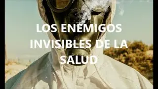 LOS ENEMIGOS INVISIBLES DE LA SALUD