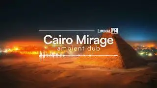 No Copyright Music | Ambient Dub - Cairo Mirage - Liminal FM