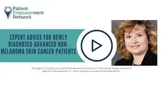 Expert Advice for Newly Diagnosed Advanced Non-Melanoma Skin Cancer Patients