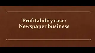 [14/30] Consulting Interview Case Example: Profitability of a newspaper business