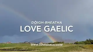27. D&ograve;igh-bheatha Love Gaelic