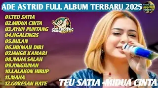 ADE ASTRID Full Album Terbaru 2025  Lagu Sunda Populer Paling Enak Didengar | Teu Satia, Naha Salah