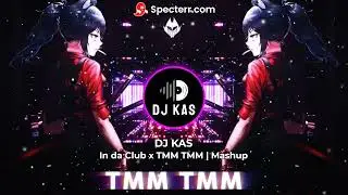 In da Club x TMM TMM | DJ KAS Mashup