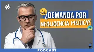 Episodio 37 - Errores m&eacute;dicos que conducen a una demanda por negligencia