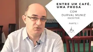 Entre um café, uma prosa com Durval Muniz - Parte 1