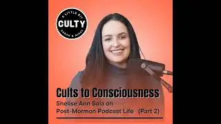 Cults to Consciousness: Shelise Ann Sola on Post-Mormon Podcast Life (Part 2)