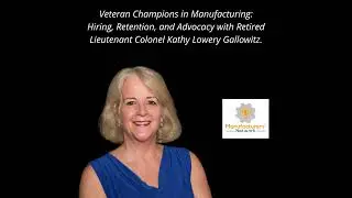 Veteran Champions in Manufacturing: Hiring, Retention, and Advocacy with retired lieutenant colon...