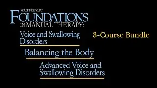 3-part Foundations in Manual Therapy: Voice and Swallowing Disorders series of online courses