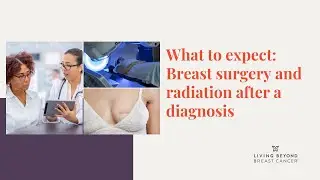 What to expect: Breast surgery and radiation after a diagnosis