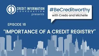 #BeCreditworthy Episode 16: &ldquo;Importance of Credit Registry&rdquo;
