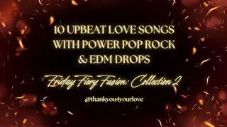 🔥**10 Empowering Love Anthems | Pop Rock x EDM Compilation | #FridayFieryFusion #thankyou4yourlove**