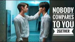 2gether FMV [BL] | Sarawat Tine| Nobody compares to you |