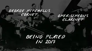 George Mitchell's cornet & Omer Simeon's clarinet being played in 2017!