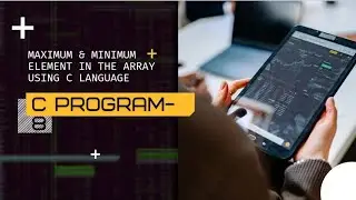 Maximum & Minimum element in the array using C Language || 2022