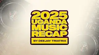2025 Ugandan Music Recap - Chill Sunday Mixtape - 6 - Deejay Triatrix