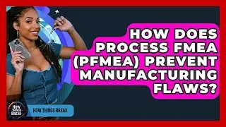How Does Process FMEA (PFMEA) Prevent Manufacturing Flaws? - How Things Break