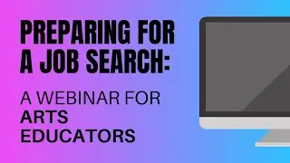 Preparing for a Job Search: A Webinar for Arts Educators