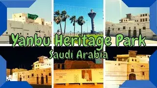 Yanbu Heritage Park- Yanbu, Saudi Arabia | Vlog