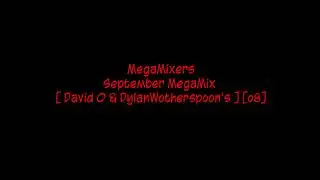 MegaMixers - September MegaMix [ David O & DylanWotherspoon's ] [o8]