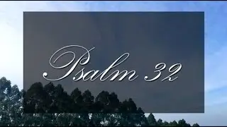 A reading of Psalm 32 with text from the New Living Translation