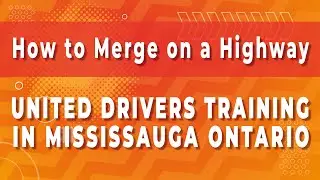 How to Merge on a Highway - United Drivers Training in Mississauga Ontario