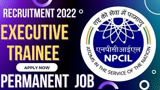 NPCIL Recruitment 2022 | NPCIL Executive Trainee | Permanent Job | Latest Job Updates