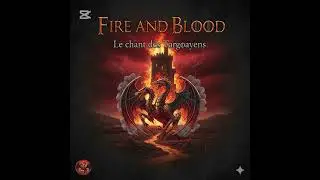 Fire and Blood - Le chant des Targaryens (Hommage &agrave; Game of Throne)