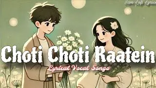 Choti Choti Raatein (Lyrical Video) | Best Hindi Vocal Songs | Cover Songs - Sam Lofi Lyrics 