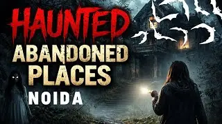 haunted abandoned places in  Noida Rollawoon Paranormal Investigation