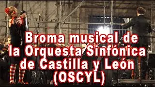 La broma musical de la Orquesta Sinf&oacute;nica de Castilla y Le&oacute;n (OSCYL) en &acute;Plazas Sinf&oacute;nicas' .