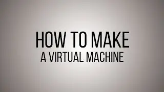How to make a Virtual machine using Virtual Box