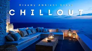 Chillout Escape Sky: Мечтательные океанские амбиентные вибрации для полного расслабления