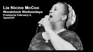 Lia Nicine McCoo | Woodstock Wednesdays | Premieres Wednesday, February 3, 7pm/CST