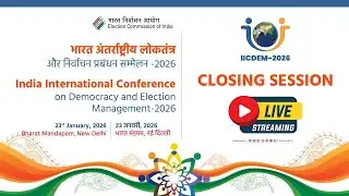 Valedictory Session of the India International Conference on Democracy & Election Management - 2026