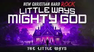 The Little Ways (Christian Hard Rock) - Little Ways, Mighty God (Album Demo)
